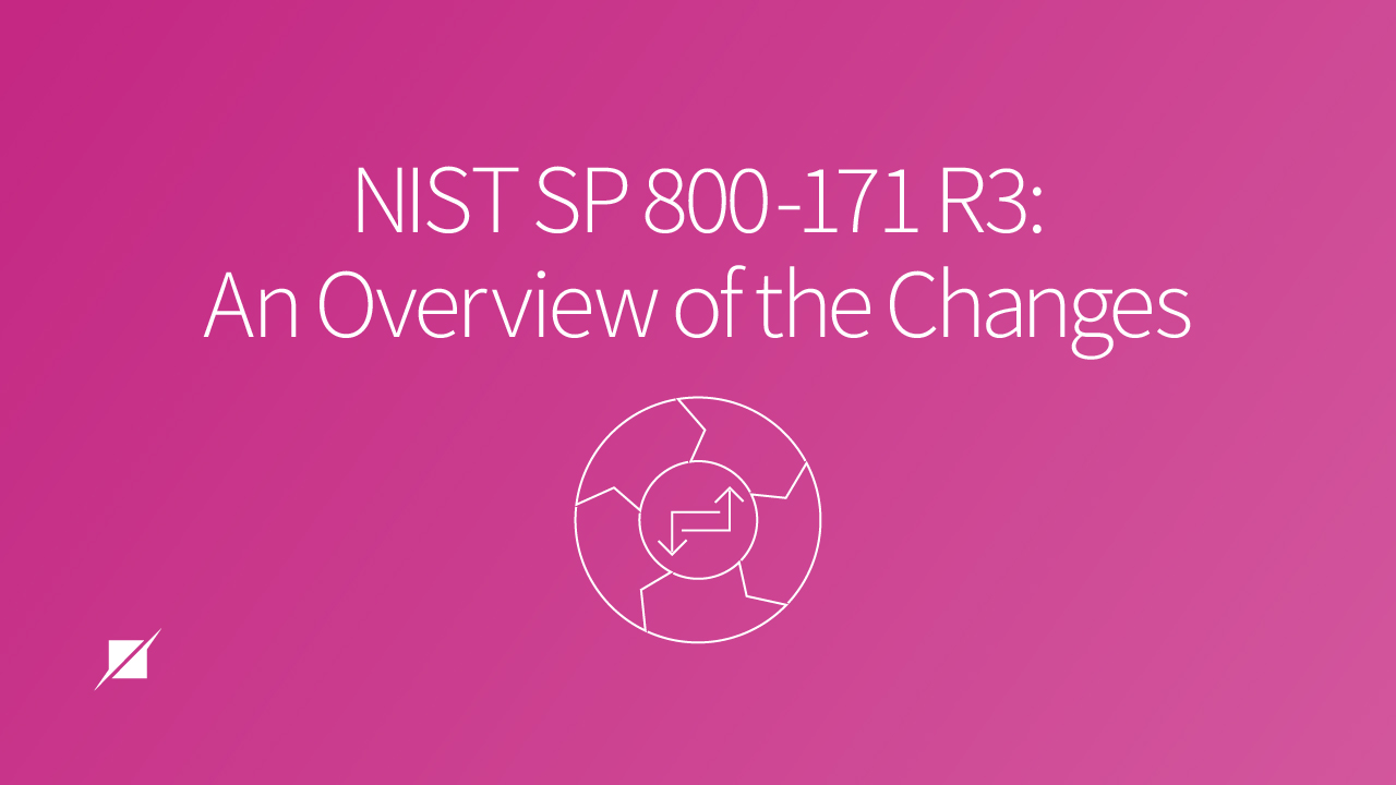 NIST SP 800-171 R3: An Overview Of The Changes